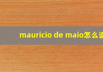 mauricio de maio怎么读